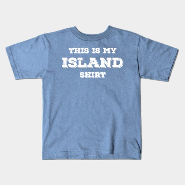 This Is My Island Shirt Kids T-Shirt by InletGoodsCo